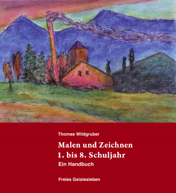 Malen und Zeichnen 1. bis 8. Schuljahr  Thomas Wildgruber   